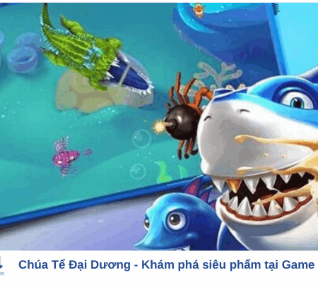 Chúa Tể Đại Dương – Khám phá siêu phẩm tại Game bài đổi thưởng