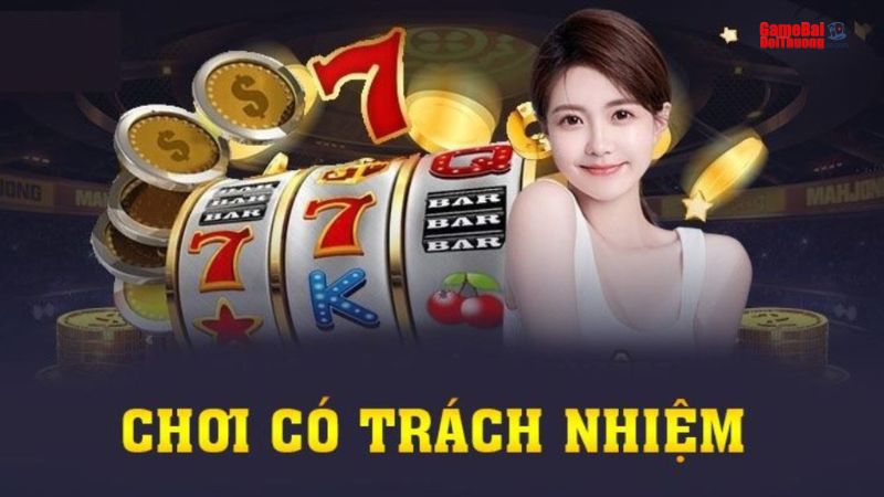 Bạn cần nắm chắc nguyên tắc chơi có trách nhiệm