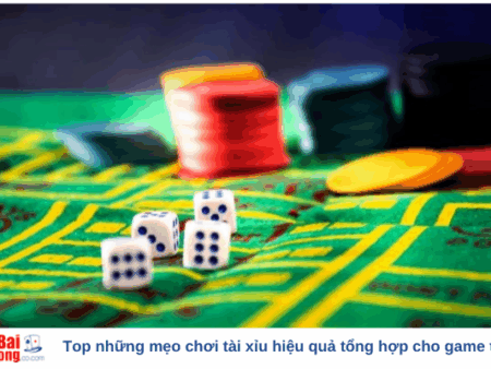 Top những mẹo chơi tài xỉu hiệu quả tổng hợp cho game thủ