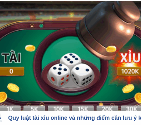 Quy luật tài xỉu online và những điểm cần lưu ý khi đặt cược
